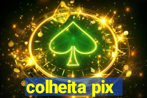 colheita pix